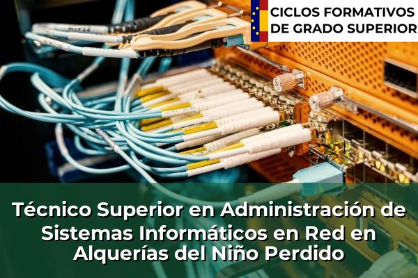 Técnico Superior en Administración de Sistemas Informáticos en Red en Alquerías del Niño Perdido