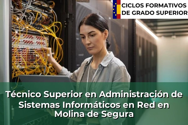 Técnico Superior en Administración de Sistemas Informáticos en Red en Molina de Segura