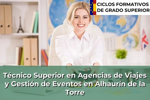 Técnico Superior en Agencias de Viajes y Gestión de Eventos en Alhaurín de la Torre