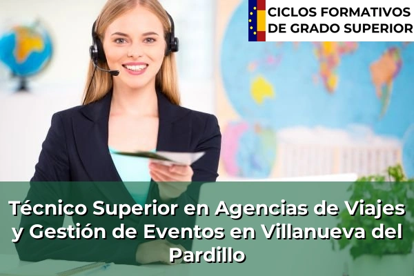 Técnico Superior en Agencias de Viajes y Gestión de Eventos en Villanueva del Pardillo