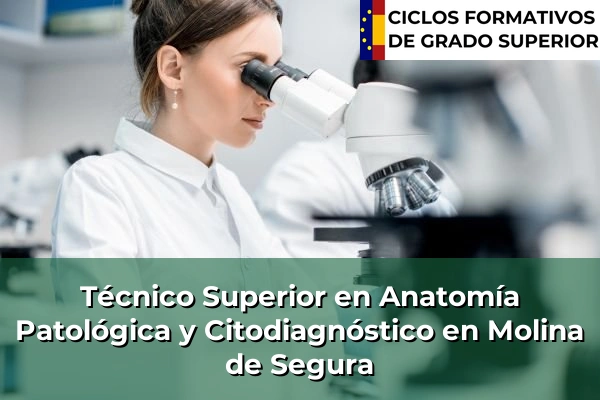 Técnico Superior en Anatomía Patológica y Citodiagnóstico en Molina de Segura