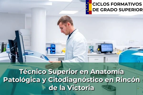 Técnico Superior en Anatomía Patológica y Citodiagnóstico en Rincón de la Victoria
