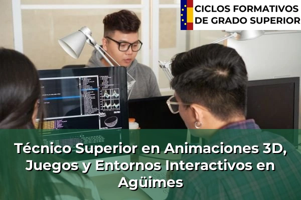 Técnico Superior en Animaciones 3D, Juegos y Entornos Interactivos en Agüimes