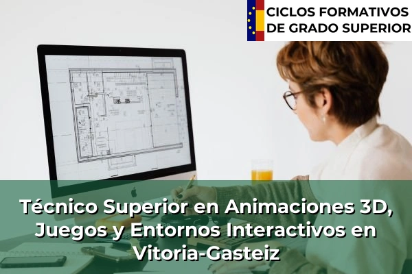 Técnico Superior en Animaciones 3D, Juegos y Entornos Interactivos en Vitoria-Gasteiz