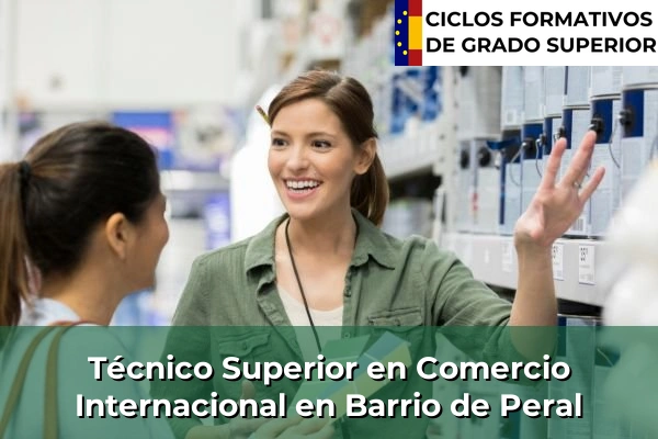 Técnico Superior en Comercio Internacional en Barrio de Peral