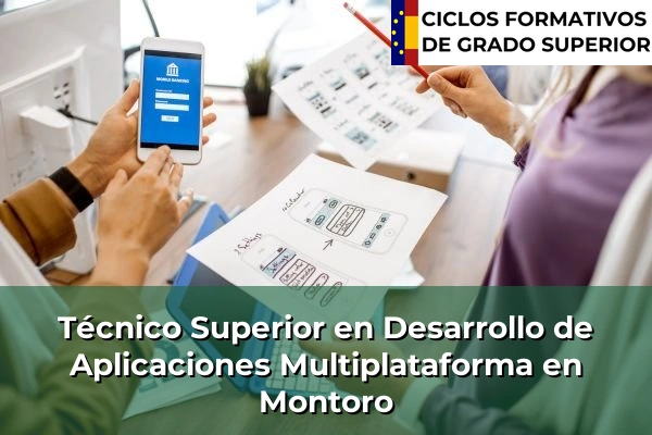 Técnico Superior en Desarrollo de Aplicaciones Multiplataforma en Andalucía 226 Técnico Superior en Desarrollo de Aplicaciones Multiplataforma en Montoro