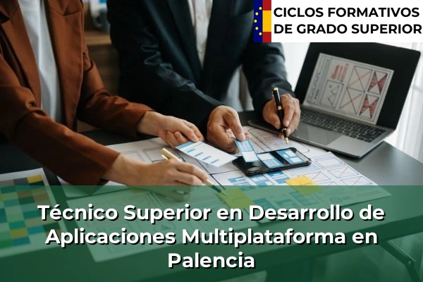 Técnico Superior en Desarrollo de Aplicaciones Multiplataforma en Castilla y León 53 Técnico Superior en Desarrollo de Aplicaciones Multiplataforma en Palencia