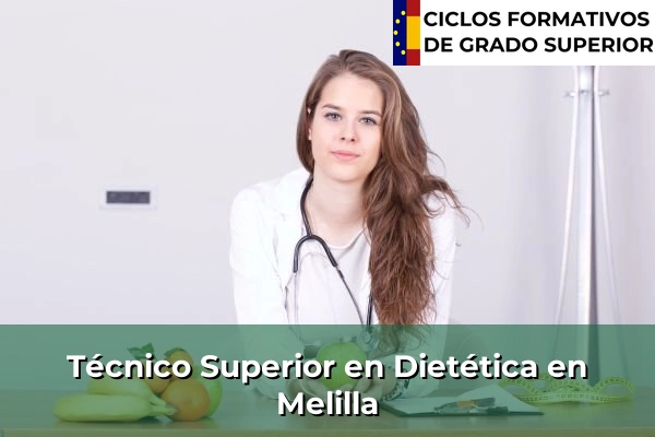 Técnico Superior en Técnico superior en Dietética en Melilla