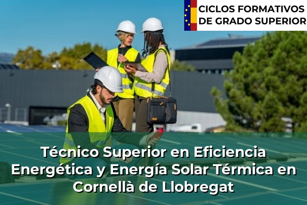 Técnico Superior en Eficiencia Energética y Energía Solar Térmica en Cornellà de Llobregat