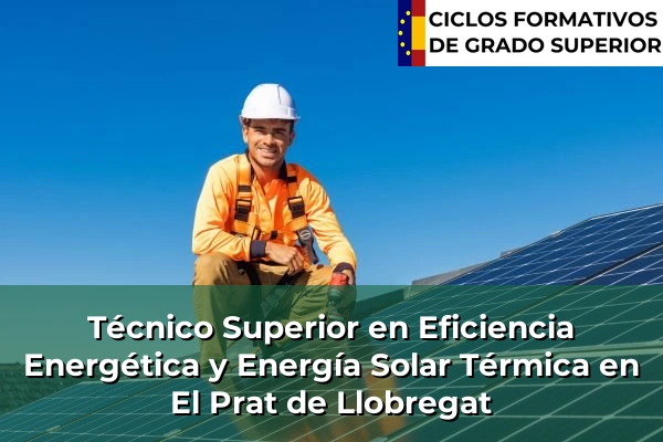 Técnico Superior en Eficiencia Energética y Energía Solar Térmica en El Prat de Llobregat