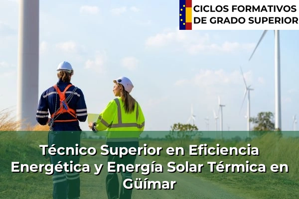 Técnico Superior en Eficiencia Energética y Energía Solar Térmica en Islas Canarias 36 Técnico Superior en Eficiencia Energética y Energía Solar Térmica en Güímar