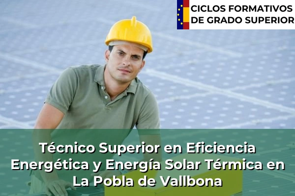 Técnico Superior en Eficiencia Energética y Energía Solar Térmica en Comunidad Valenciana 174 Técnico Superior en Eficiencia Energética y Energía Solar Térmica en La Pobla de Vallbona