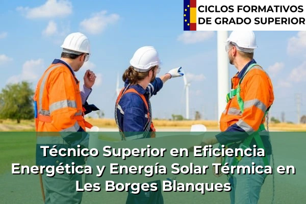 Técnico Superior en Eficiencia Energética y Energía Solar Térmica en Les Borges Blanques