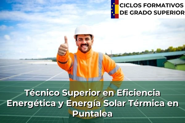 Técnico Superior en Eficiencia Energética y Energía Solar Térmica en País Vasco 99 Técnico Superior en Eficiencia Energética y Energía Solar Térmica en Puntalea