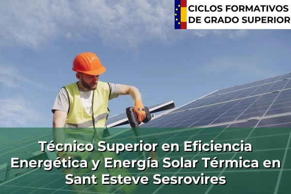 Técnico Superior en Eficiencia Energética y Energía Solar Térmica en Sant Esteve Sesrovires