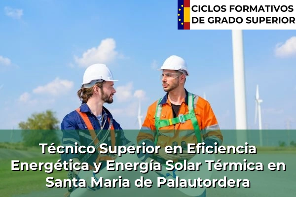 Técnico Superior en Eficiencia Energética y Energía Solar Térmica en Santa Maria de Palautordera