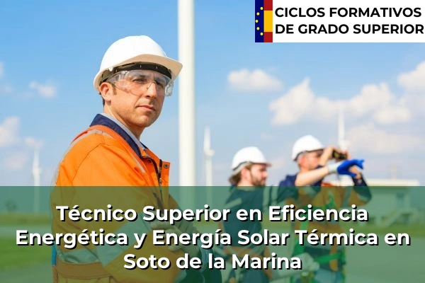 Técnico Superior en Eficiencia Energética y Energía Solar Térmica en Cantabria 34 Técnico Superior en Eficiencia Energética y Energía Solar Térmica en Soto de la Marina