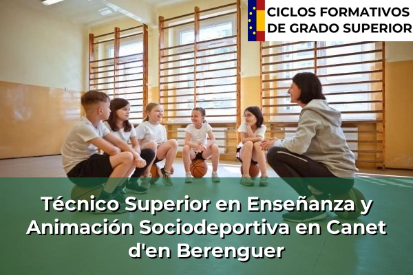 Técnico Superior en Técnico superior en enseñanza y animación sociodeportiva en Comunidad Valenciana 94 Técnico Superior en Técnico superior en enseñanza y animación sociodeportiva en Canet d'en Berenguer
