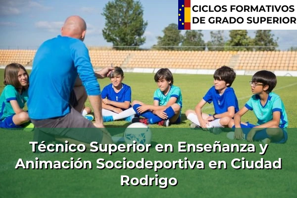 Técnico Superior en Técnico superior en enseñanza y animación sociodeportiva en Castilla y León 25 Técnico Superior en Técnico superior en enseñanza y animación sociodeportiva en Ciudad Rodrigo