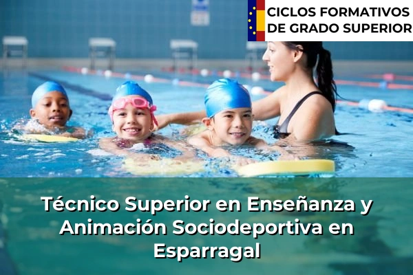 Técnico Superior en Técnico superior en enseñanza y animación sociodeportiva en Murcia 33 Técnico Superior en Técnico superior en enseñanza y animación sociodeportiva en Esparragal