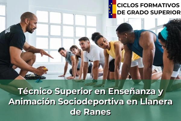 Técnico Superior en Técnico superior en enseñanza y animación sociodeportiva en Comunidad Valenciana 182 Técnico Superior en Técnico superior en enseñanza y animación sociodeportiva en Llanera de Ranes