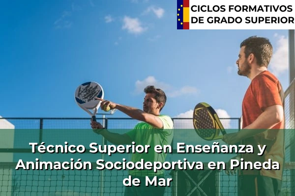 Técnico Superior en Técnico superior en enseñanza y animación sociodeportiva en Cataluña 132 Técnico Superior en Técnico superior en enseñanza y animación sociodeportiva en Pineda de Mar