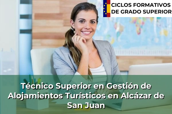 Técnico Superior en Gestión de Alojamientos Turísticos en Castilla-La Mancha 3 Técnico Superior en Gestión de Alojamientos Turísticos en Alcázar de San Juan