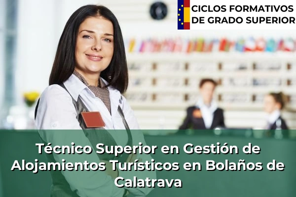 Técnico Superior en Gestión de Alojamientos Turísticos en Castilla-La Mancha 11 Técnico Superior en Gestión de Alojamientos Turísticos en Bolaños de Calatrava