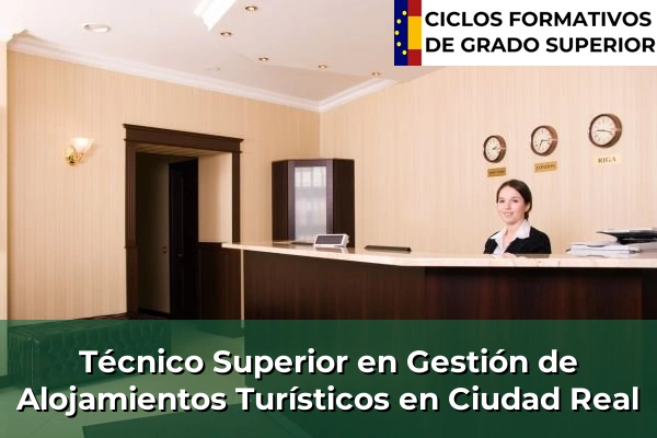 Técnico Superior en Gestión de Alojamientos Turísticos en Castilla-La Mancha 23 Técnico Superior en Gestión de Alojamientos Turísticos en Ciudad Real