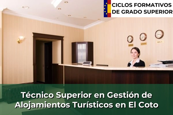 Técnico Superior en Gestión de Alojamientos Turísticos en Castilla-La Mancha 30 Técnico Superior en Gestión de Alojamientos Turísticos en El Coto