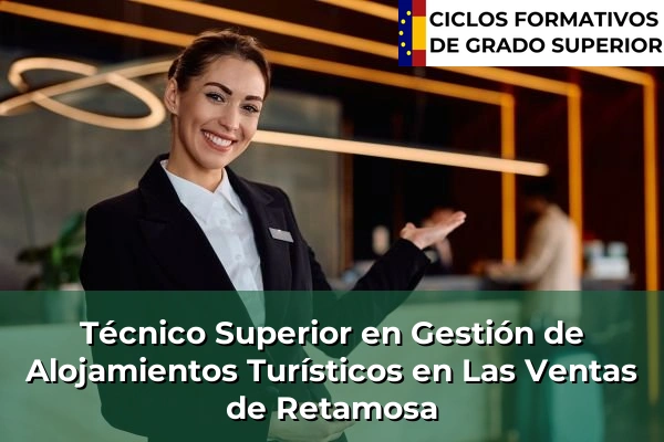 Técnico Superior en Gestión de Alojamientos Turísticos en Castilla-La Mancha 47 Técnico Superior en Gestión de Alojamientos Turísticos en Las Ventas de Retamosa
