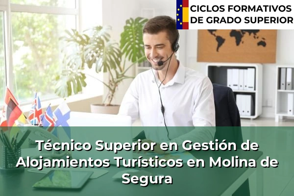 Técnico Superior en Gestión de Alojamientos Turísticos en Murcia 54 Técnico Superior en Gestión de Alojamientos Turísticos en Molina de Segura