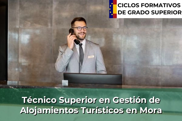 Técnico Superior en Gestión de Alojamientos Turísticos en Castilla-La Mancha 55 Técnico Superior en Gestión de Alojamientos Turísticos en Mora