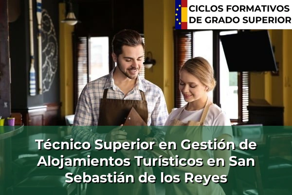 Técnico Superior en Gestión de Alojamientos Turísticos en Comunidad de Madrid 77 Técnico Superior en Gestión de Alojamientos Turísticos en San Sebastián de los Reyes