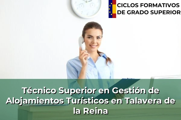 Técnico Superior en Gestión de Alojamientos Turísticos en Castilla-La Mancha 72 Técnico Superior en Gestión de Alojamientos Turísticos en Talavera de la Reina