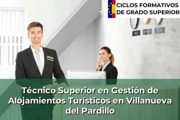 Técnico Superior en Gestión de Alojamientos Turísticos en Comunidad de Madrid 93 Técnico Superior en Gestión de Alojamientos Turísticos en Villanueva del Pardillo