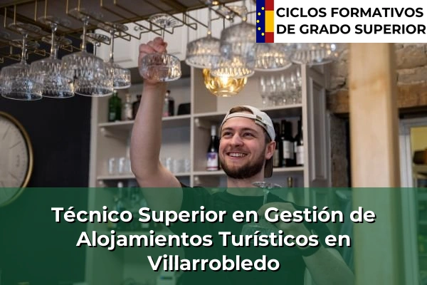 Técnico Superior en Gestión de Alojamientos Turísticos en Castilla-La Mancha 82 Técnico Superior en Gestión de Alojamientos Turísticos en Villarrobledo