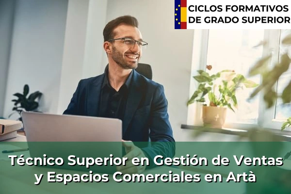 Técnico Superior en Gestión de Ventas y Espacios Comerciales en Islas Baleares 6 Técnico Superior en Gestión de Ventas y Espacios Comerciales en Artà