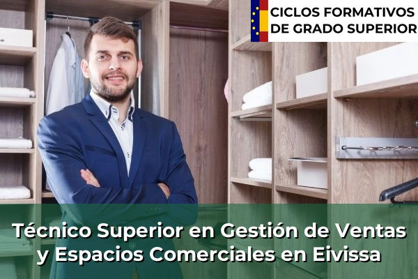 Técnico Superior en Gestión de Ventas y Espacios Comerciales en Islas Baleares 13 Técnico Superior en Gestión de Ventas y Espacios Comerciales en Eivissa