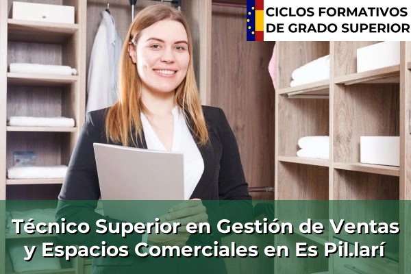 Técnico Superior en Gestión de Ventas y Espacios Comerciales en Islas Baleares 15 Técnico Superior en Gestión de Ventas y Espacios Comerciales en Es Pil.larí