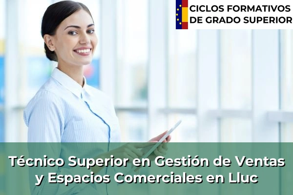 Técnico Superior en Gestión de Ventas y Espacios Comerciales en Islas Baleares 22 Técnico Superior en Gestión de Ventas y Espacios Comerciales en Lluc