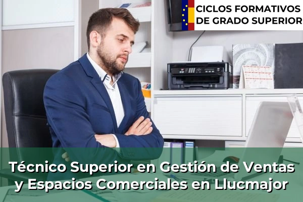 Técnico Superior en Gestión de Ventas y Espacios Comerciales en Islas Baleares 23 Técnico Superior en Gestión de Ventas y Espacios Comerciales en Llucmajor