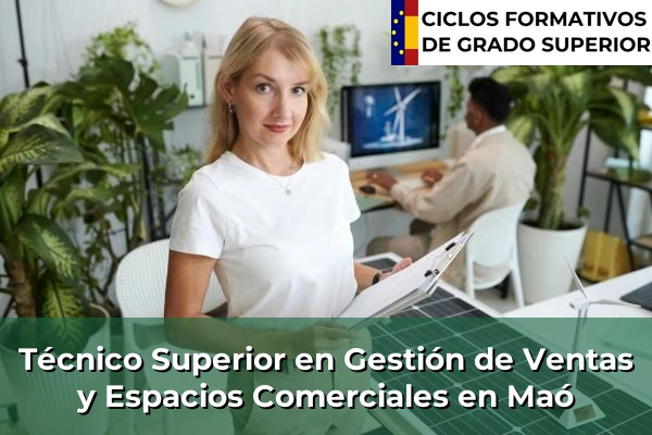 Técnico Superior en Gestión de Ventas y Espacios Comerciales en Islas Baleares 25 Técnico Superior en Gestión de Ventas y Espacios Comerciales en Maó