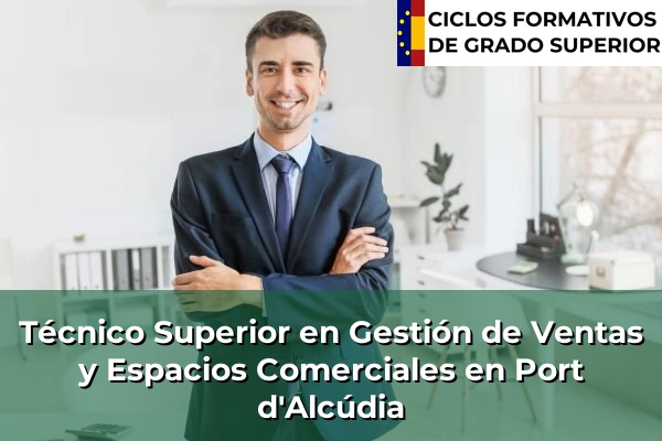 Técnico Superior en Gestión de Ventas y Espacios Comerciales en Islas Baleares 34 Técnico Superior en Gestión de Ventas y Espacios Comerciales en Port d'Alcúdia