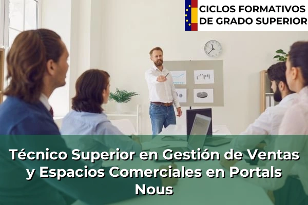 Técnico Superior en Gestión de Ventas y Espacios Comerciales en Islas Baleares 36 Técnico Superior en Gestión de Ventas y Espacios Comerciales en Portals Nous