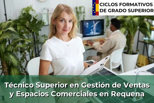 Técnico Superior en Gestión de Ventas y Espacios Comerciales en Comunidad Valenciana 253 Técnico Superior en Gestión de Ventas y Espacios Comerciales en Requena