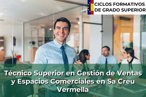 Técnico Superior en Gestión de Ventas y Espacios Comerciales en Islas Baleares 42 Técnico Superior en Gestión de Ventas y Espacios Comerciales en Sa Creu Vermella