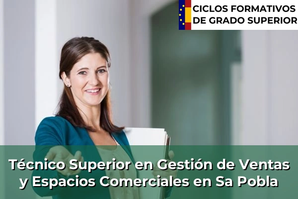 Técnico Superior en Gestión de Ventas y Espacios Comerciales en Islas Baleares 44 Técnico Superior en Gestión de Ventas y Espacios Comerciales en Sa Pobla