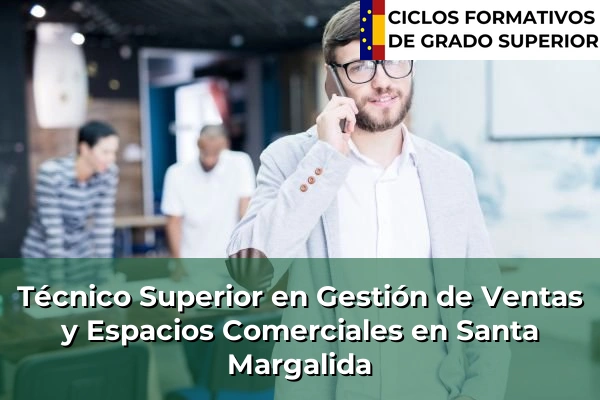 Técnico Superior en Gestión de Ventas y Espacios Comerciales en Islas Baleares 54 Técnico Superior en Gestión de Ventas y Espacios Comerciales en Santa Margalida