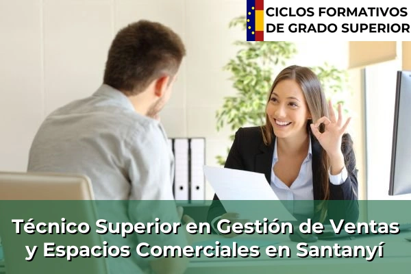 Técnico Superior en Gestión de Ventas y Espacios Comerciales en Islas Baleares 56 Técnico Superior en Gestión de Ventas y Espacios Comerciales en Santanyí